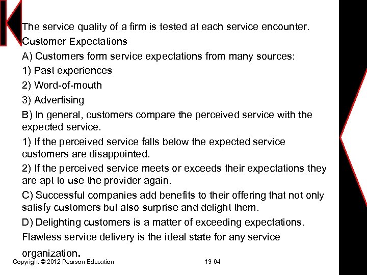 The service quality of a firm is tested at each service encounter. Customer Expectations