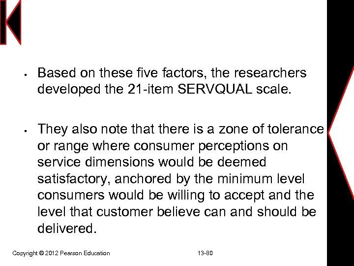 § § Based on these five factors, the researchers developed the 21 -item SERVQUAL