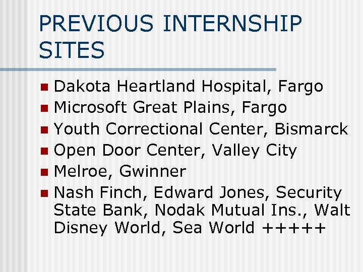 PREVIOUS INTERNSHIP SITES Dakota Heartland Hospital, Fargo n Microsoft Great Plains, Fargo n Youth
