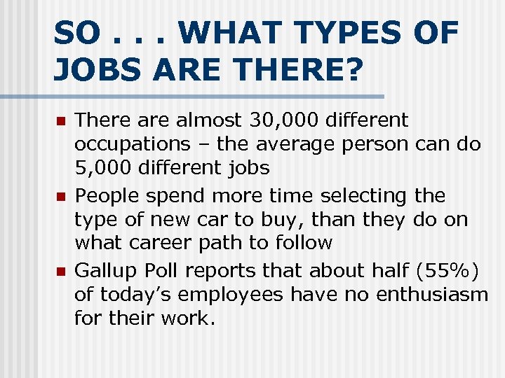 SO. . . WHAT TYPES OF JOBS ARE THERE? n n n There almost