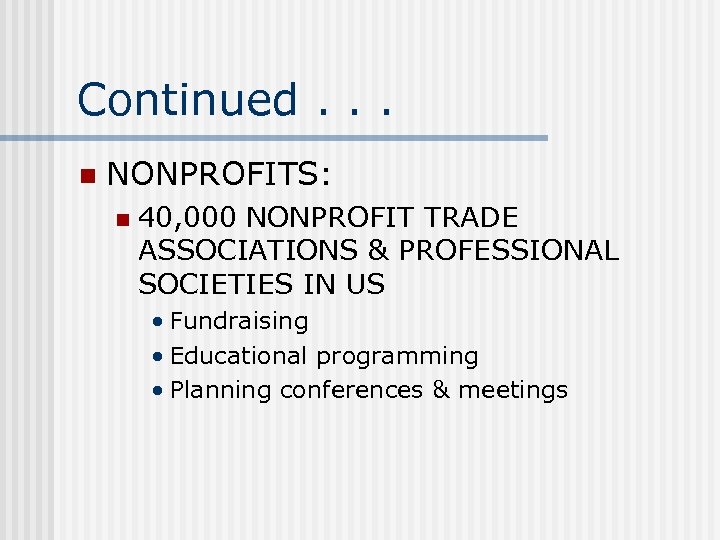 Continued. . . n NONPROFITS: n 40, 000 NONPROFIT TRADE ASSOCIATIONS & PROFESSIONAL SOCIETIES