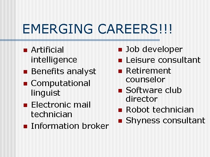 EMERGING CAREERS!!! n n n Artificial intelligence Benefits analyst Computational linguist Electronic mail technician