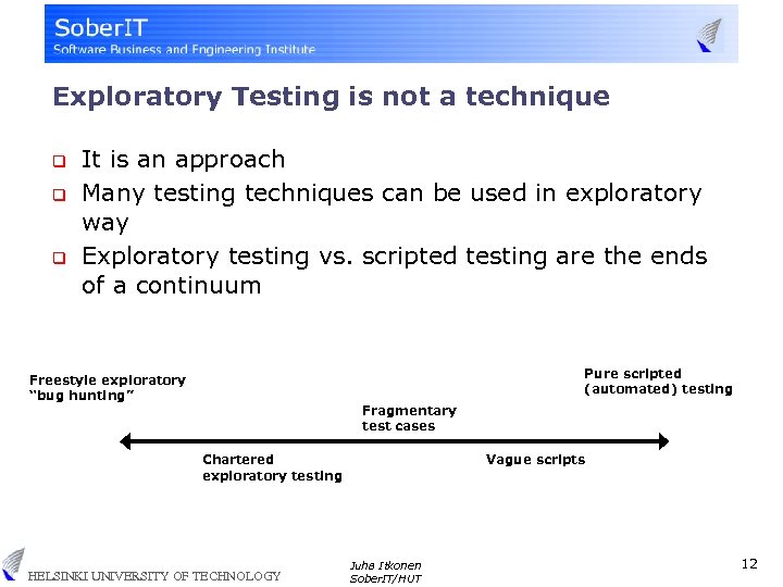 Exploratory Testing is not a technique q q q It is an approach Many