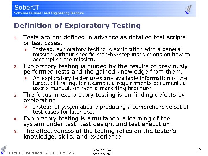 Definition of Exploratory Testing 1. Tests are not defined in advance as detailed test