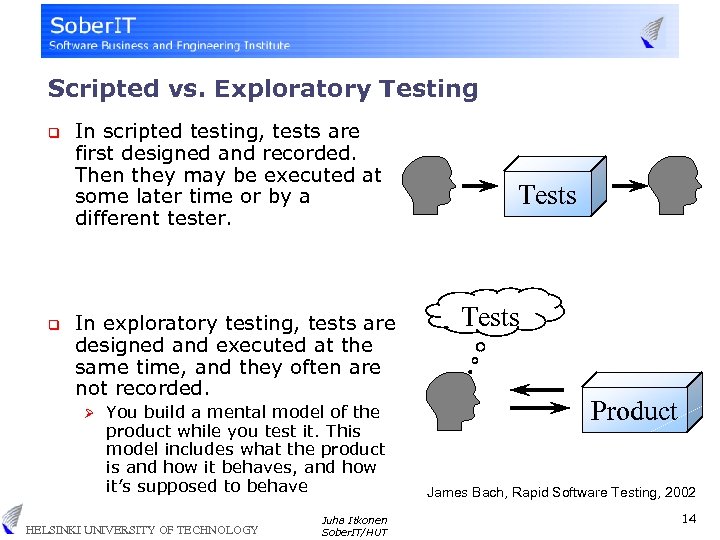 Scripted vs. Exploratory Testing q q In scripted testing, tests are first designed and