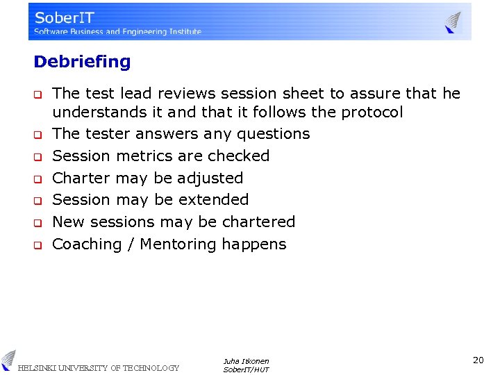 Debriefing q q q q The test lead reviews session sheet to assure that