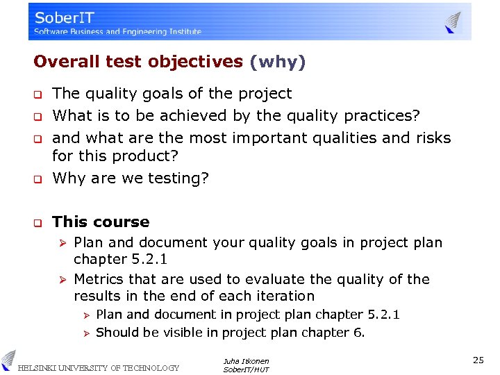Overall test objectives (why) q The quality goals of the project What is to
