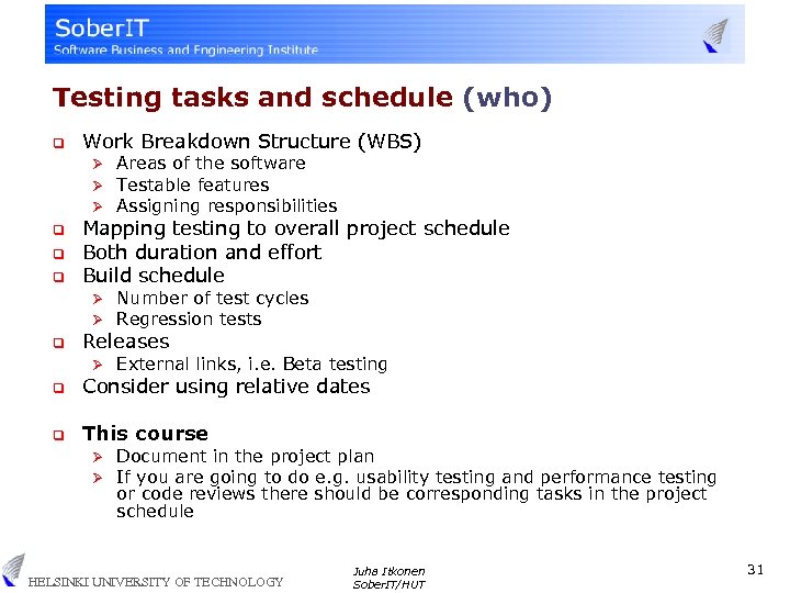 Testing tasks and schedule (who) q Work Breakdown Structure (WBS) Ø Ø Ø q