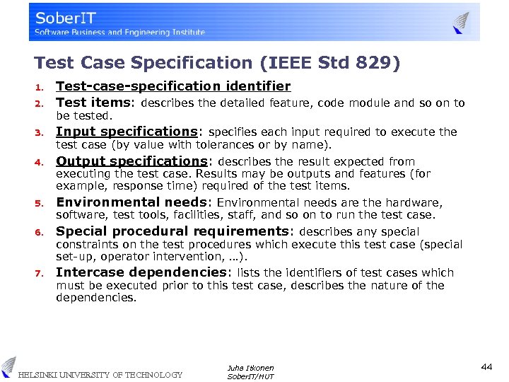 Test Case Specification (IEEE Std 829) 2. Test-case-specification identifier Test items: describes the detailed