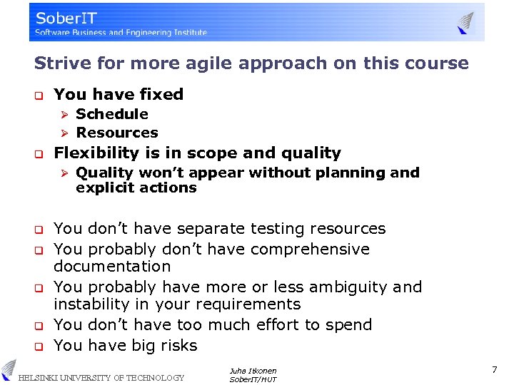 Strive for more agile approach on this course q You have fixed Schedule Ø