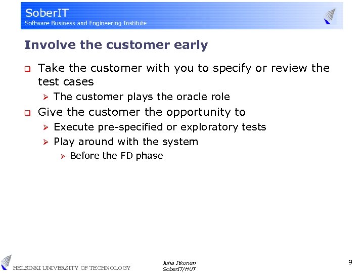 Involve the customer early q Take the customer with you to specify or review