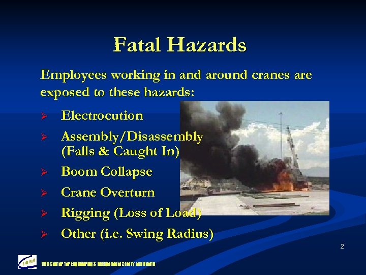 Fatal Hazards Employees working in and around cranes are exposed to these hazards: Ø