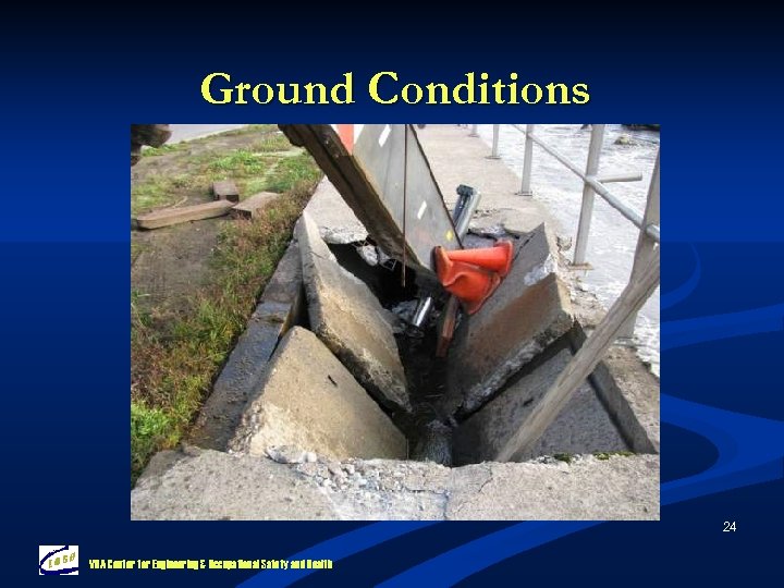 Ground Conditions 24 VHA Center for Engineering & Occupational Safety and Health 