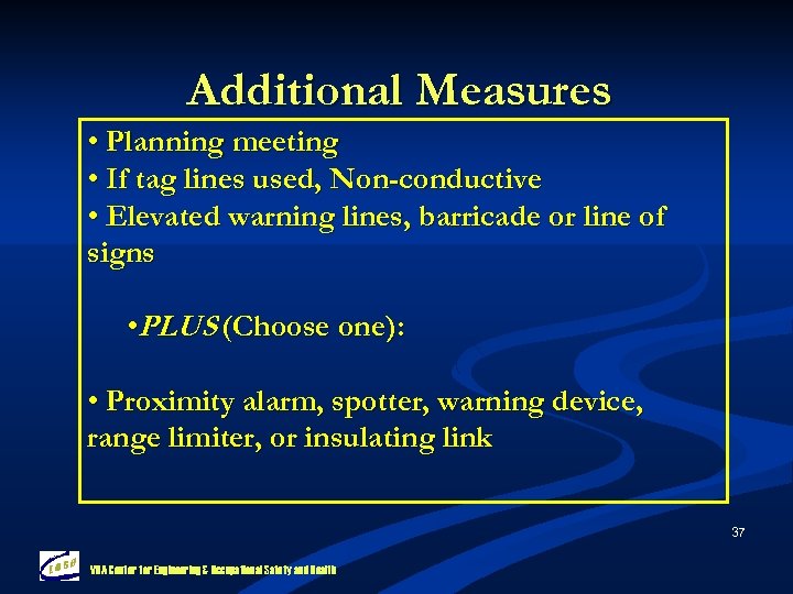 Additional Measures • Planning meeting • If tag lines used, Non-conductive • Elevated warning