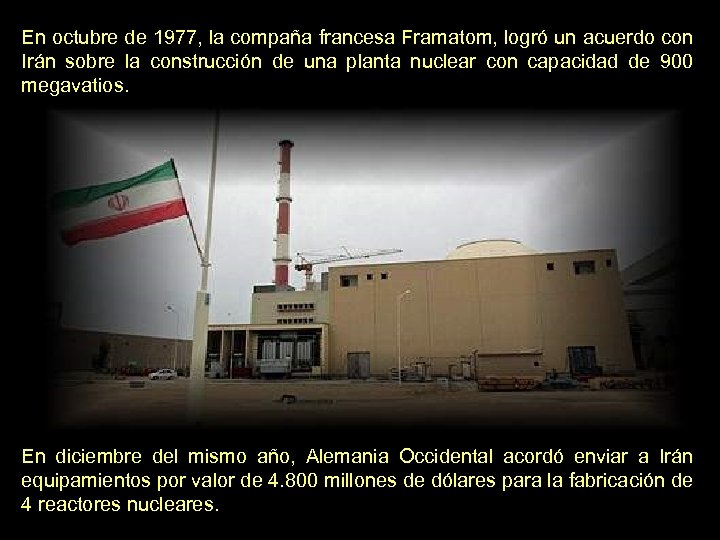 En octubre de 1977, la compaña francesa Framatom, logró un acuerdo con Irán sobre