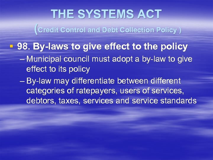 THE SYSTEMS ACT (Credit Control and Debt Collection Policy ) § 98. By-laws to