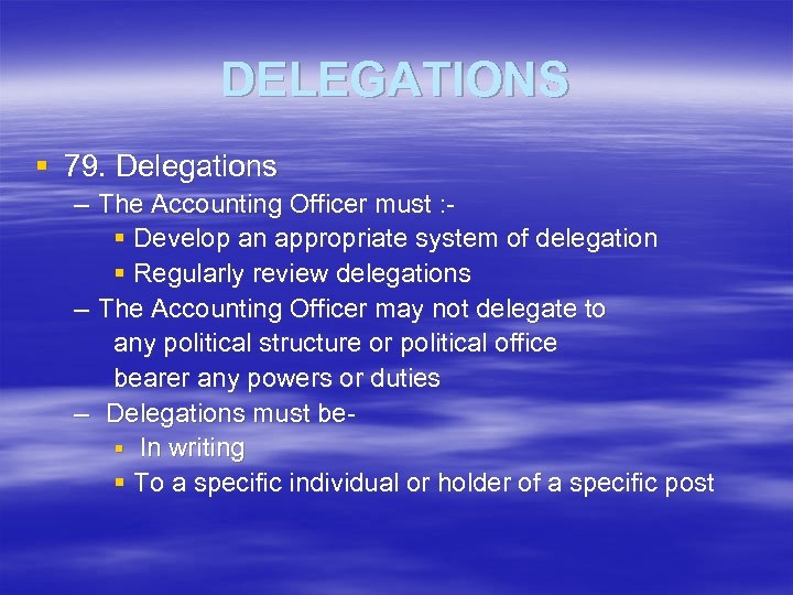 DELEGATIONS § 79. Delegations – The Accounting Officer must : § Develop an appropriate