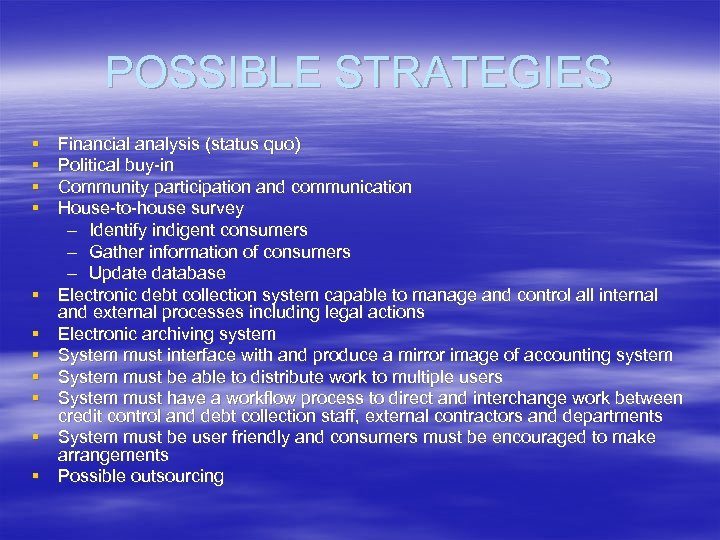 POSSIBLE STRATEGIES § § § Financial analysis (status quo) Political buy-in Community participation and