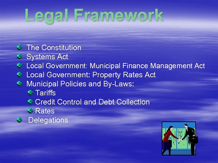 Legal Framework The Constitution Systems Act Local Government: Municipal Finance Management Act Local Government: