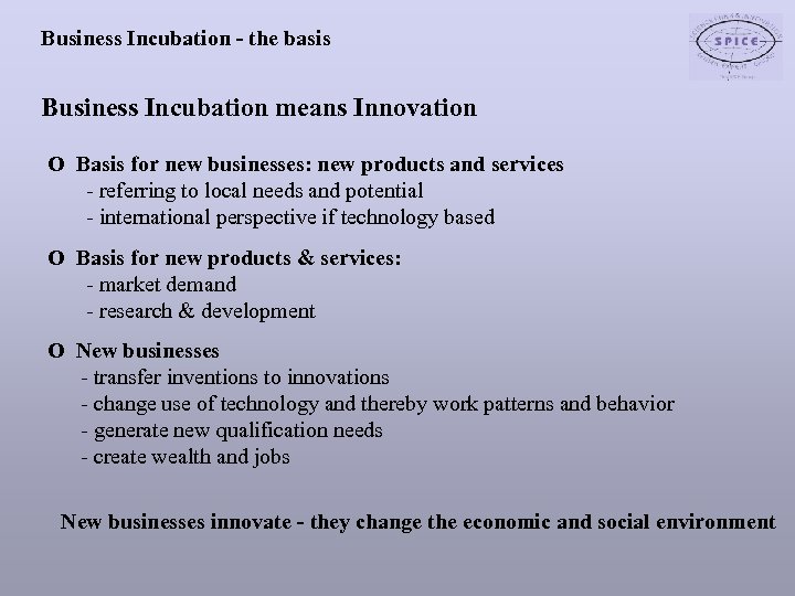 Business Incubation - the basis Business Incubation means Innovation O Basis for new businesses: