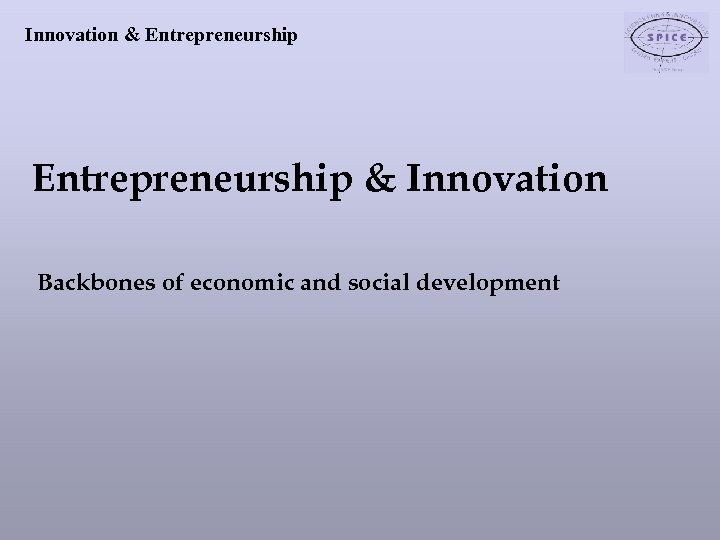 Innovation & Entrepreneurship & Innovation Backbones of economic and social development 