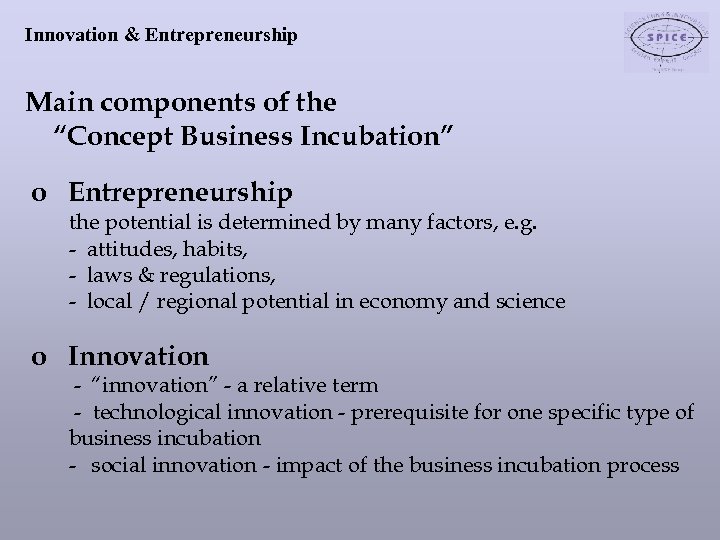 Innovation & Entrepreneurship Main components of the “Concept Business Incubation” o Entrepreneurship the potential