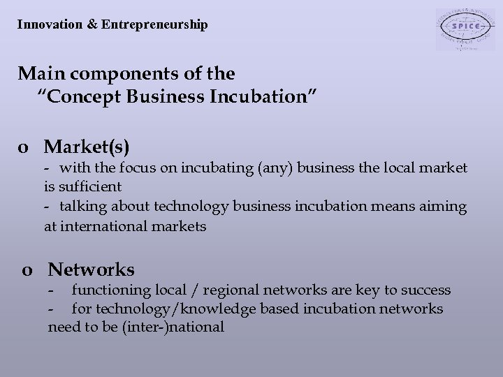 Innovation & Entrepreneurship Main components of the “Concept Business Incubation” o Market(s) - with
