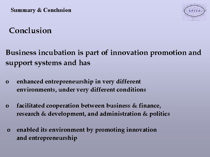 Summary & Conclusion Business incubation is part of innovation promotion and support systems and