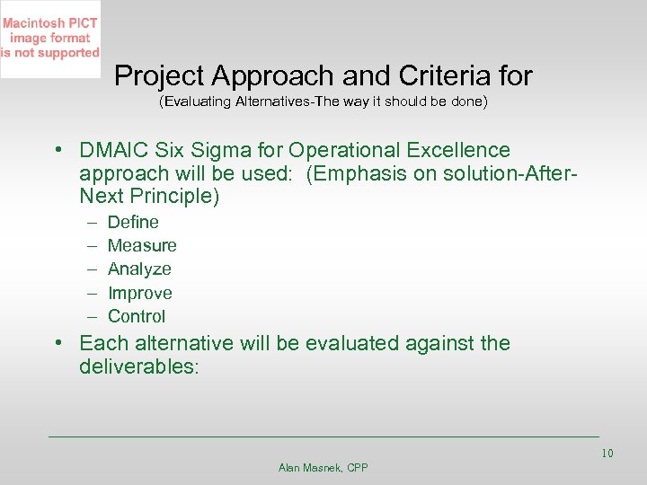 Project Approach and Criteria for (Evaluating Alternatives-The way it should be done) • DMAIC