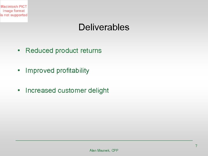 Deliverables • Reduced product returns • Improved profitability • Increased customer delight 7 Alan