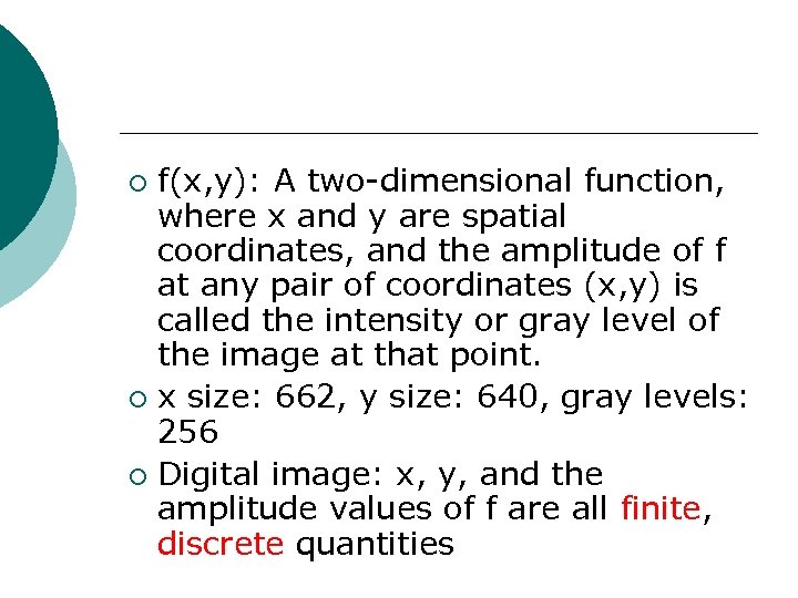 f(x, y): A two-dimensional function, where x and y are spatial coordinates, and the