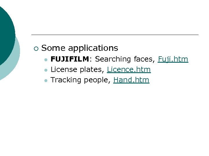 ¡ Some applications l l l FUJIFILM: Searching faces, Fuji. htm License plates, Licence.
