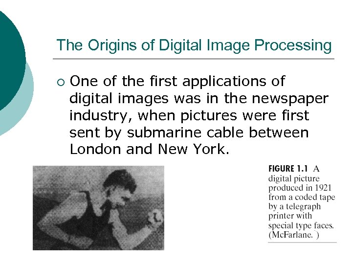 The Origins of Digital Image Processing ¡ One of the first applications of digital