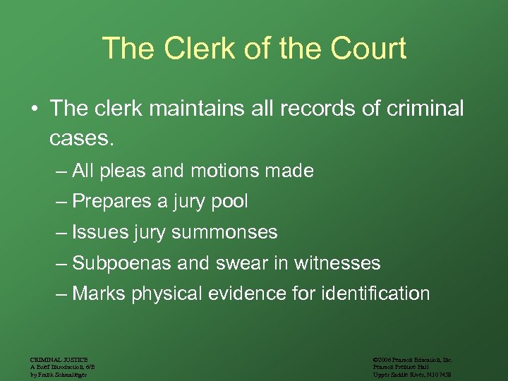 The Clerk of the Court • The clerk maintains all records of criminal cases.