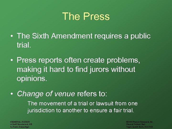 The Press • The Sixth Amendment requires a public trial. • Press reports often
