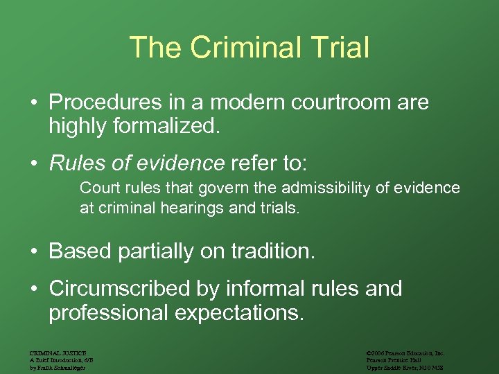 The Criminal Trial • Procedures in a modern courtroom are highly formalized. • Rules