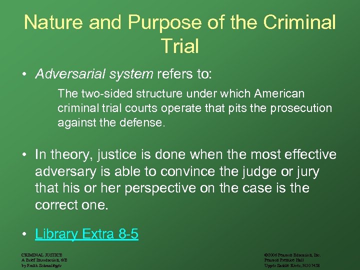 Nature and Purpose of the Criminal Trial • Adversarial system refers to: The two-sided