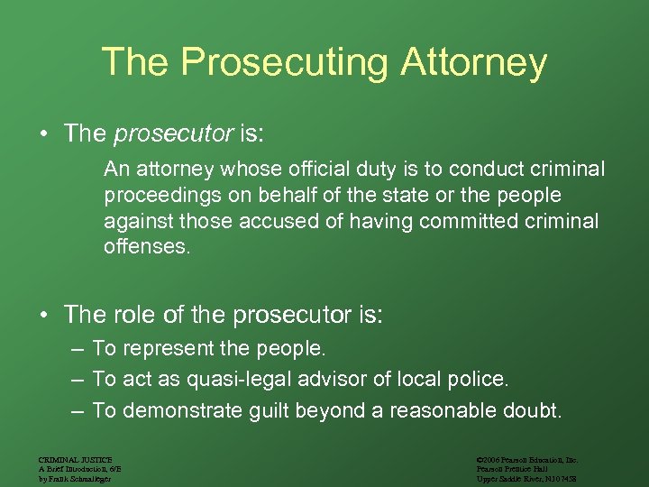 The Prosecuting Attorney • The prosecutor is: An attorney whose official duty is to