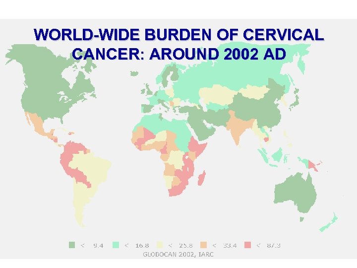 WORLD-WIDE BURDEN OF CERVICAL CANCER: AROUND 2002 AD 