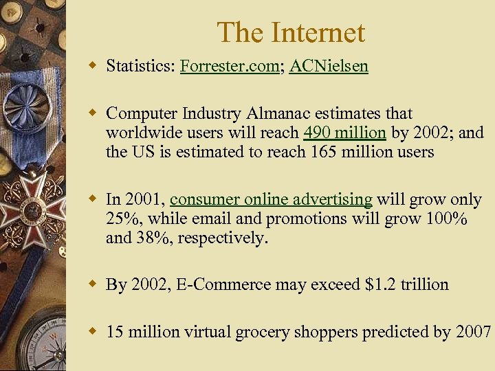 The Internet w Statistics: Forrester. com; ACNielsen w Computer Industry Almanac estimates that worldwide