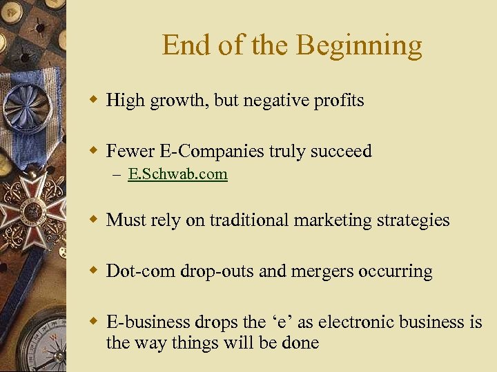 End of the Beginning w High growth, but negative profits w Fewer E-Companies truly