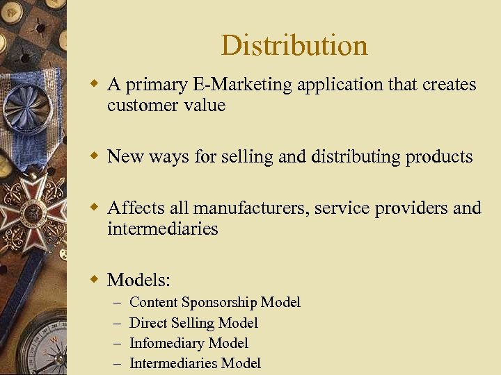 Distribution w A primary E-Marketing application that creates customer value w New ways for