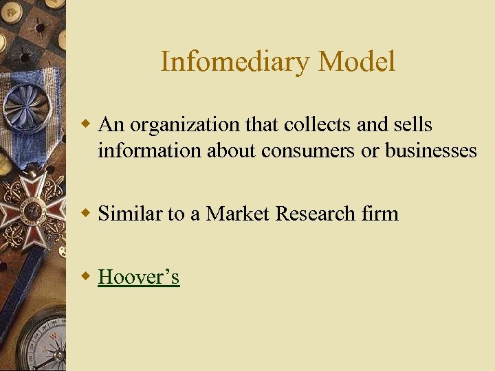 Infomediary Model w An organization that collects and sells information about consumers or businesses