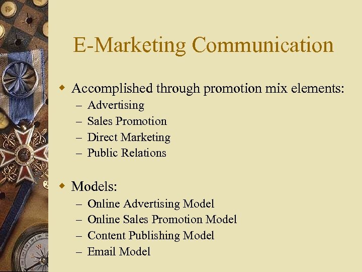 E-Marketing Communication w Accomplished through promotion mix elements: – – Advertising Sales Promotion Direct