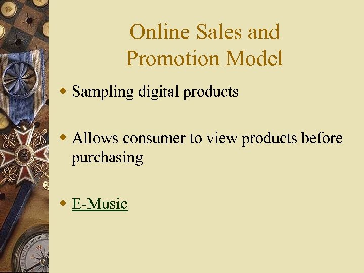 Online Sales and Promotion Model w Sampling digital products w Allows consumer to view