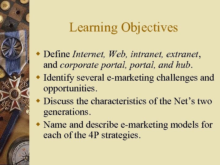 Learning Objectives w Define Internet, Web, intranet, extranet, and corporate portal, and hub. w