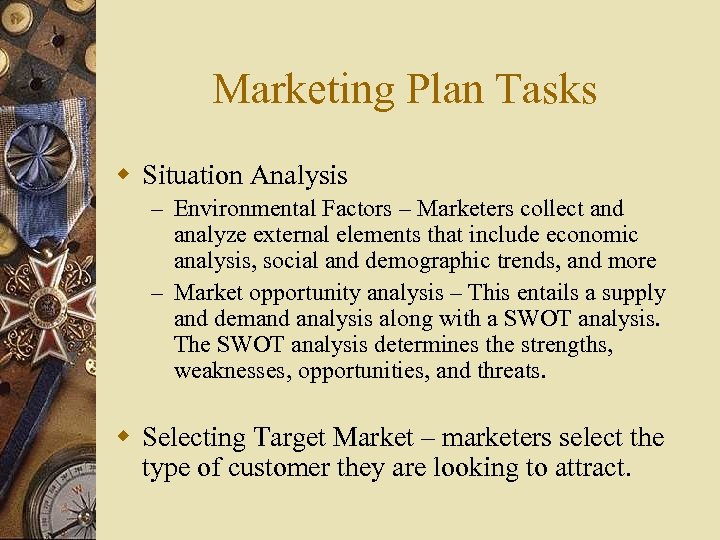 Marketing Plan Tasks w Situation Analysis – Environmental Factors – Marketers collect and analyze