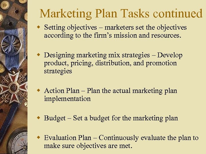 Marketing Plan Tasks continued w Setting objectives – marketers set the objectives according to