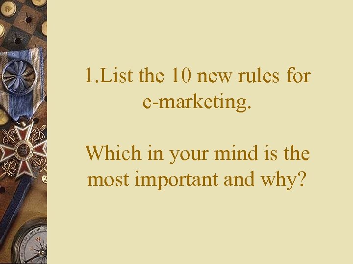 1. List the 10 new rules for e-marketing. Which in your mind is the