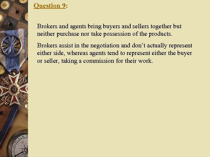 Question 9: Brokers and agents bring buyers and sellers together but neither purchase nor